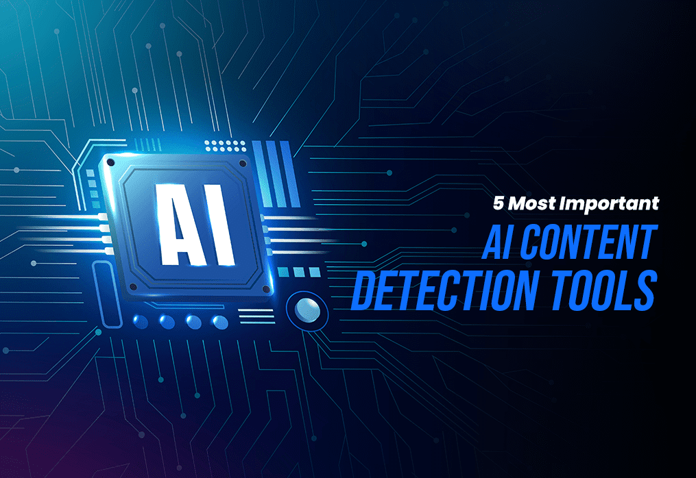 5 Most Important AI Content Detection Tools