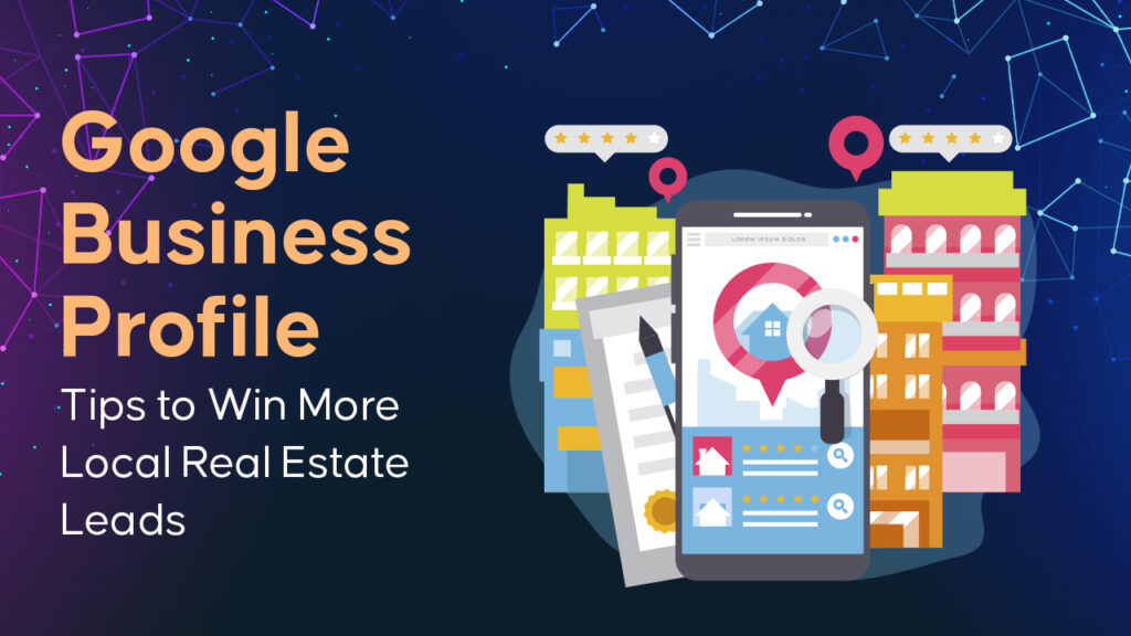 Google Business Profile Tips to Win More Local Real Estate Leads