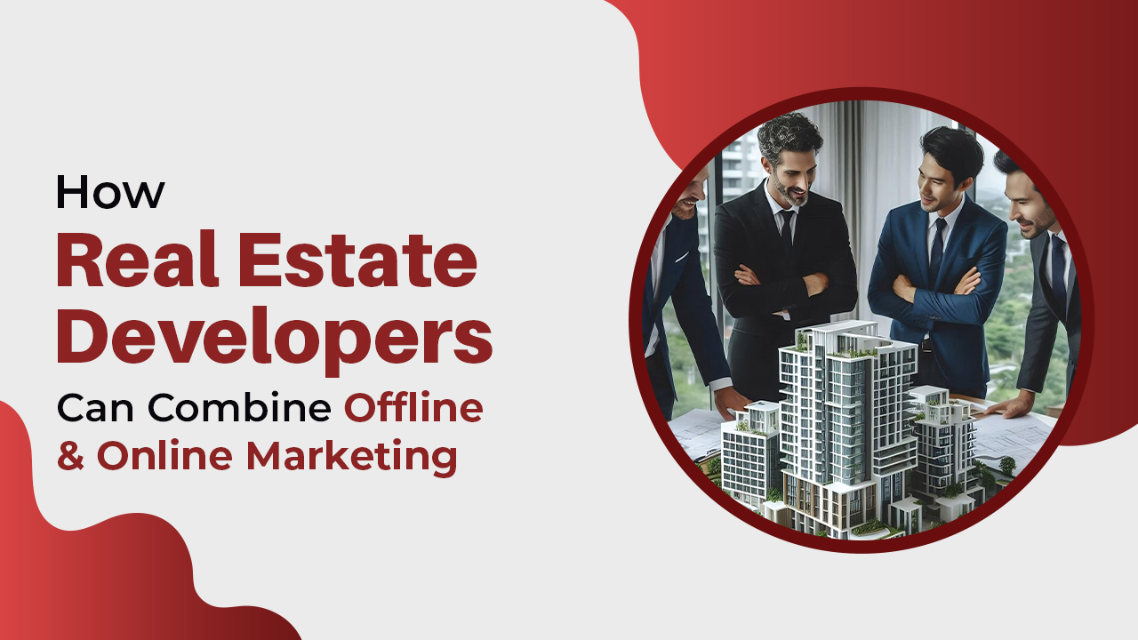 27 DeHow Real Estate Developers Can Successfully Combine Offline and Online Marketingc