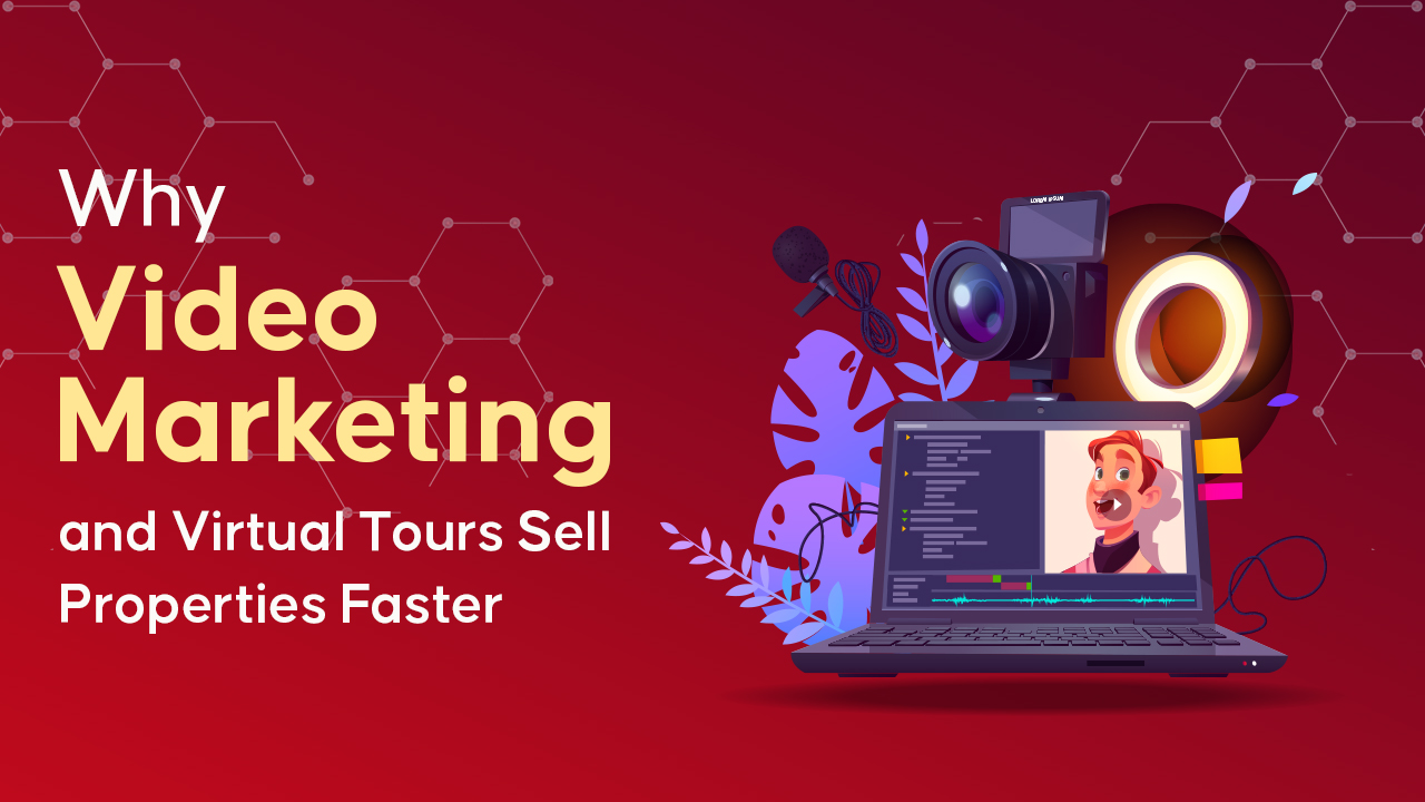 Why Video Marketing and Virtual Tours Sell Properties Faster