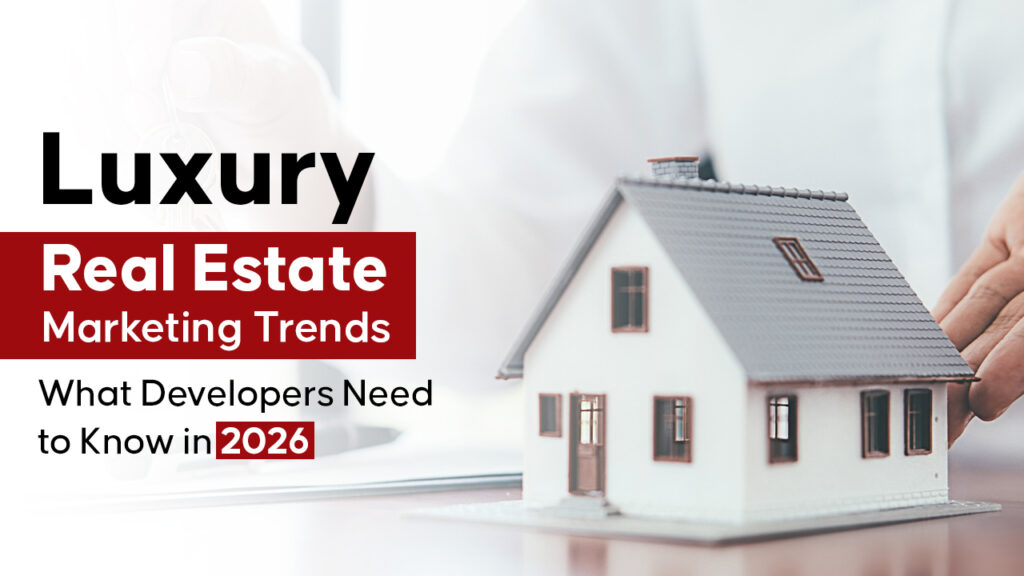 Luxury Real Estate Marketing Trends: What Developers Need to Know in 2026