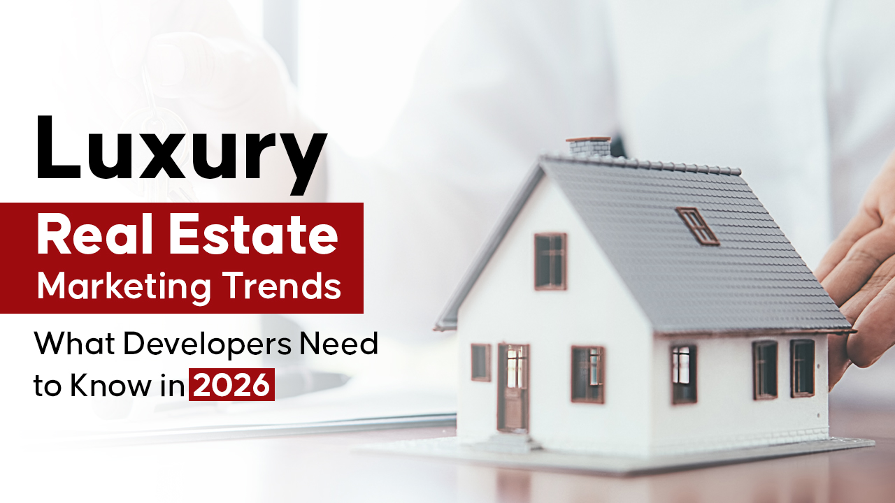 Luxury Real Estate Marketing Trends: What Developers Need to Know in 2026