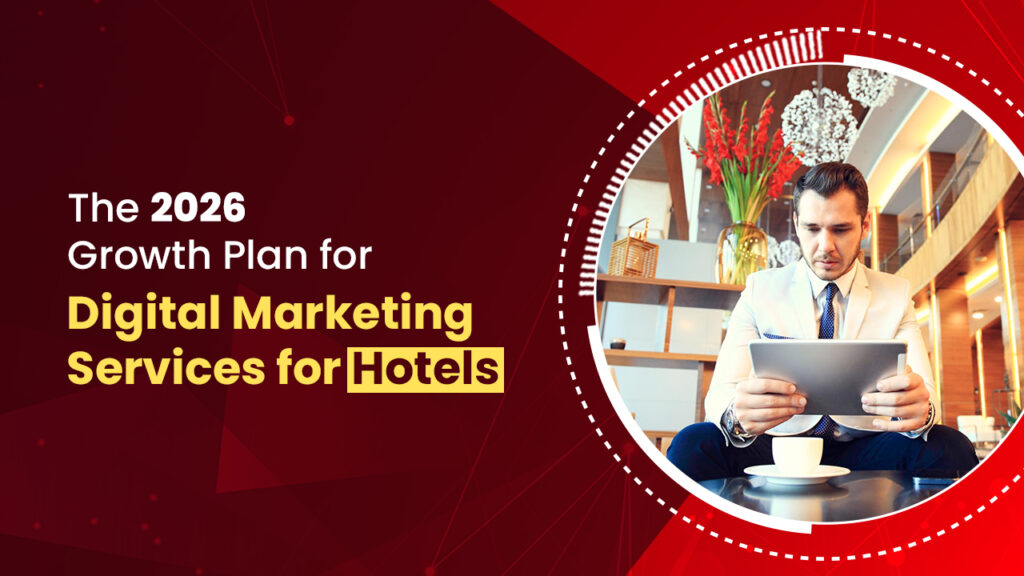 The 2026 Growth Plan for Digital Marketing Services for Hotels