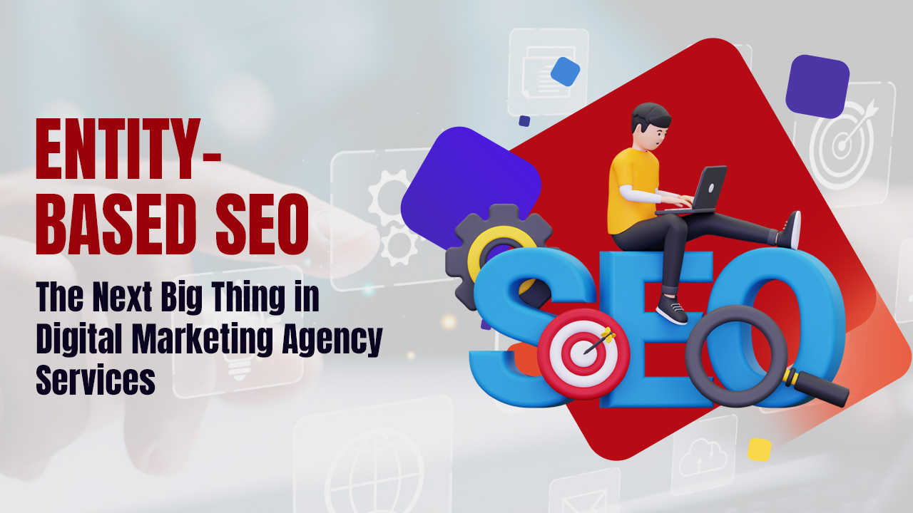 Entity Based SEO: The Next Big Thing in Digital Marketing Agency Services