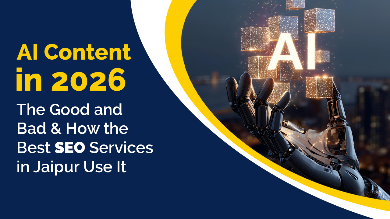 AI Content in 2026: The Good and Bad, and How the Best SEO Services in Jaipur Use It