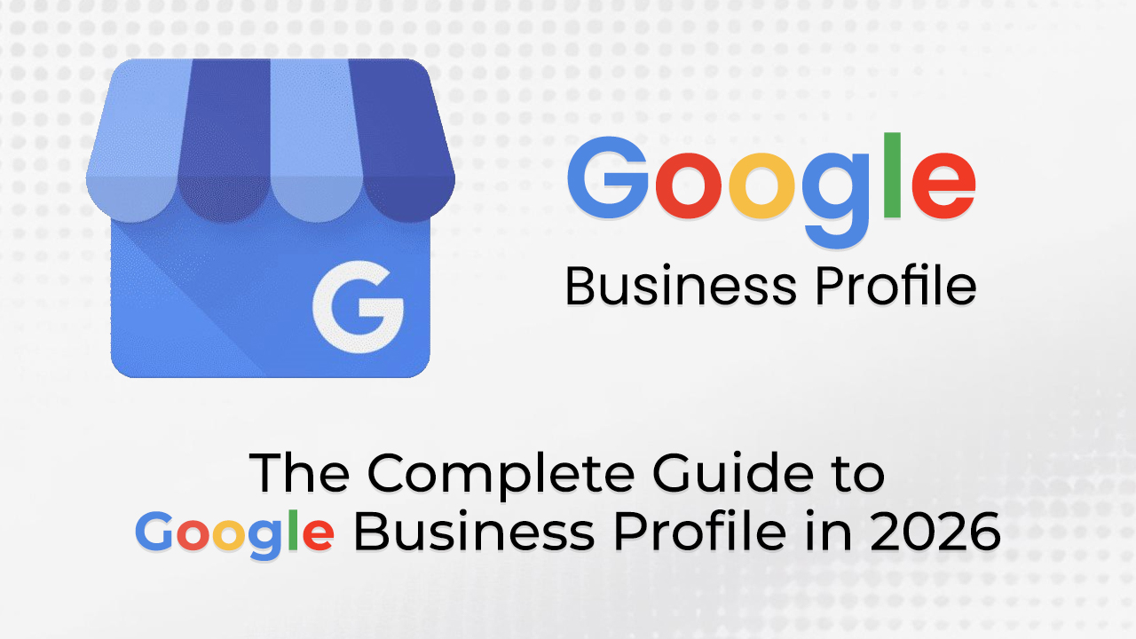 The Complete Guide to Google Business Profile in 2026