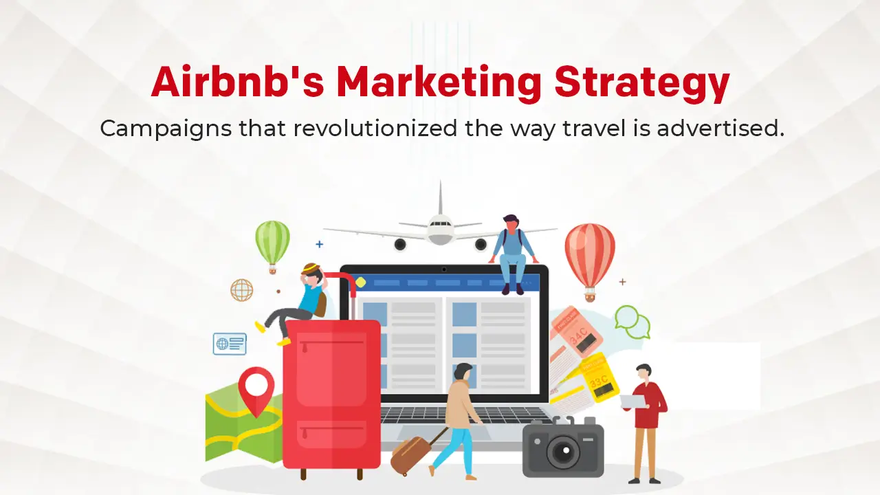 Airbnb's marketing strategy: campaigns that revolutionized the way travel is advertised