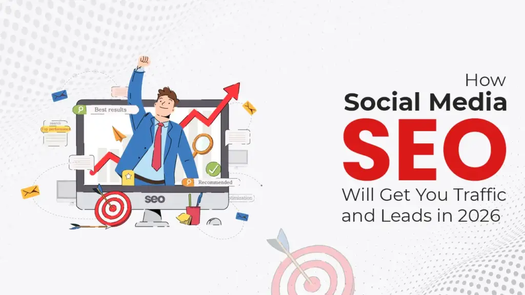 How Social Media SEO Will Get You Traffic and Leads in 2026