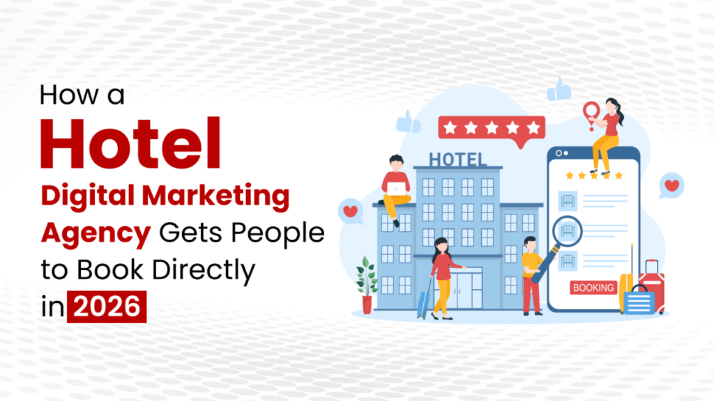 How a Hotel Digital Marketing Agency Gets People to Book Directly in 2026