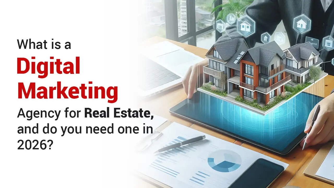What is a digital marketing agency for real estate, and do you need one in 2026?