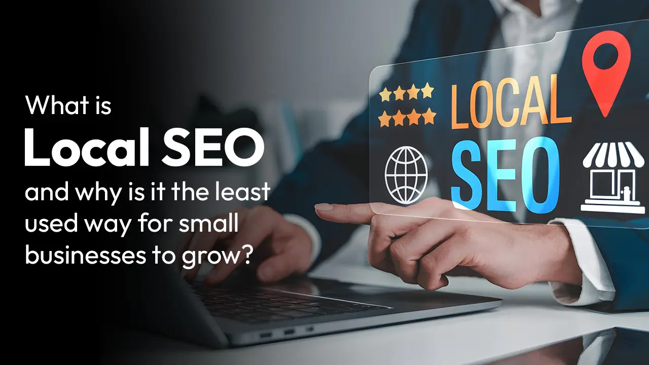 What is local SEO, and why is it the least used way for small businesses to grow?