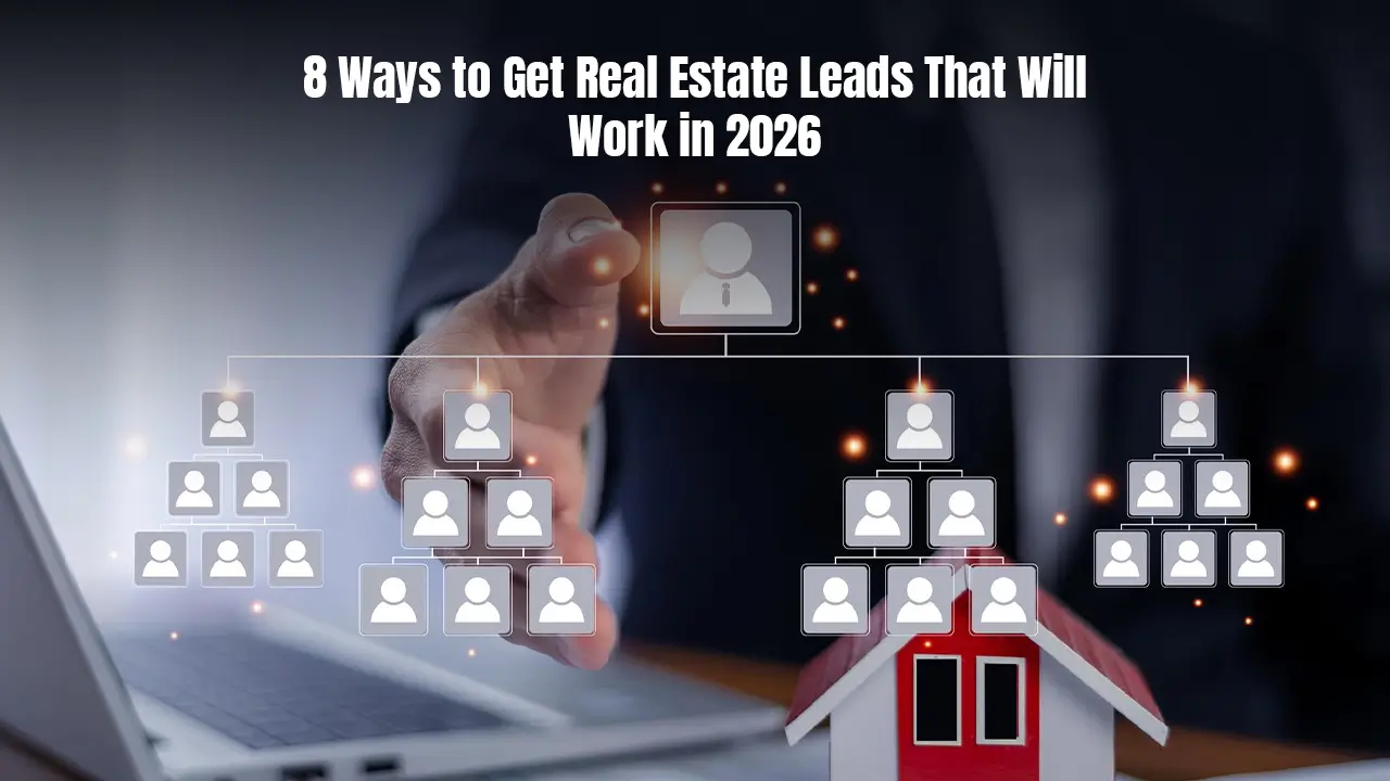 8 Ways to Get Real Estate Leads That Will Work in 2026