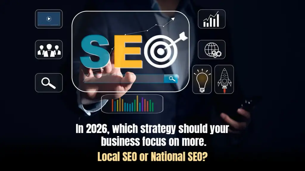 In 2026, which strategy should your business focus on more: local SEO or national SEO?