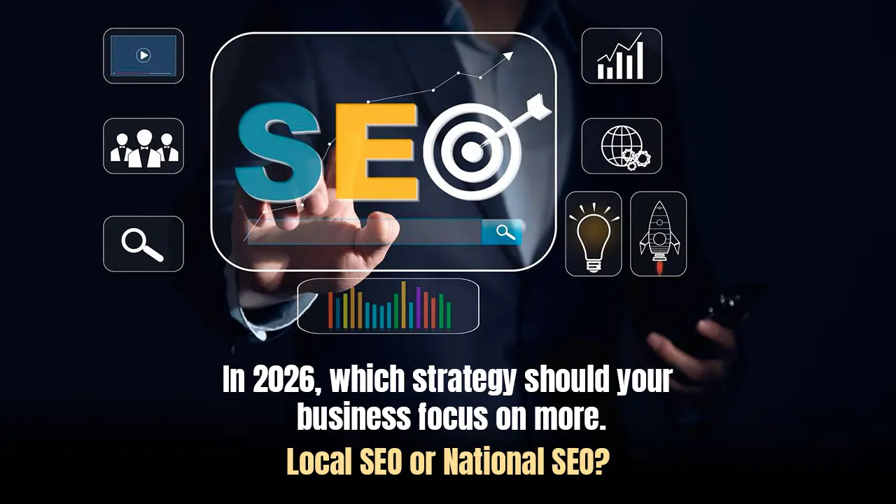 In 2026, which strategy should your business focus on more: local SEO or national SEO?