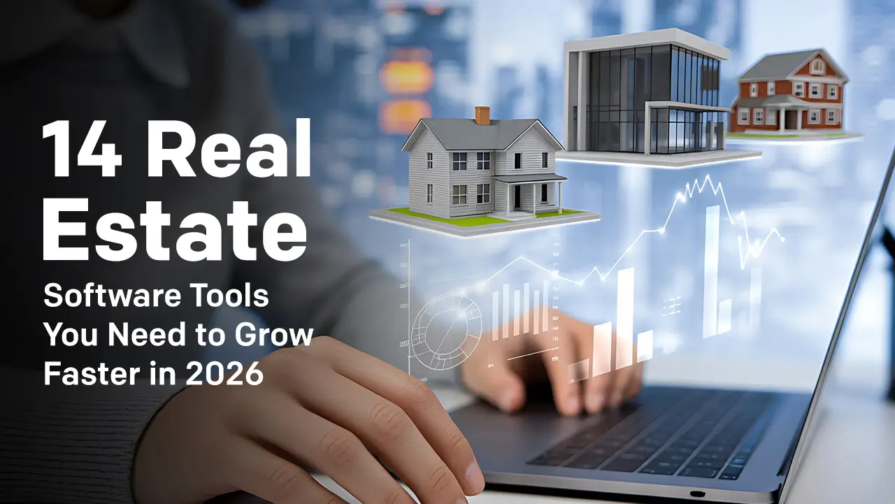 14 Real Estate Software Tools You Need to Grow Faster in 2026