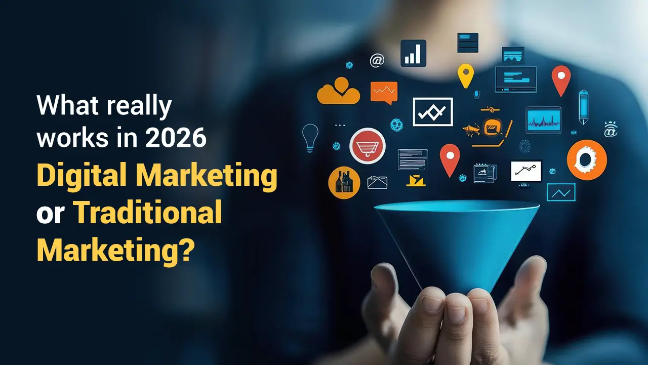 What really works in 2026: digital marketing or traditional marketing?